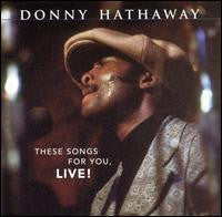 Donny Hathaway – These Songs For You, Live!
